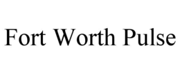 fort worth pulse