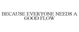 because everyone needs a good flow