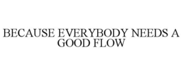 because everybody needs a good flow