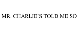 mr. charlie’s told me so