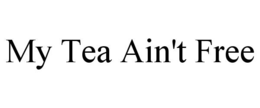 my tea ain't free