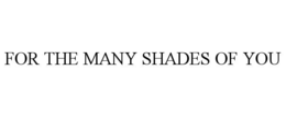 for the many shades of you