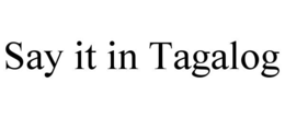 say it in tagalog