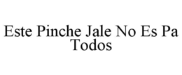 este pinche jale no es pa todos