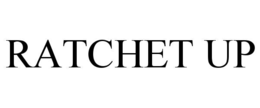 ratchet up