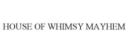 house of whimsy mayhem