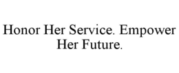 honor her service. empower her future.