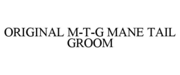 original m-t-g mane tail groom