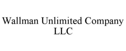wallman unlimited company llc