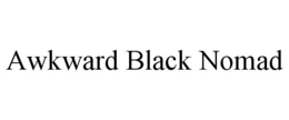 awkward black nomad