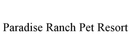 paradise ranch pet resort
