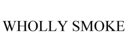 wholly smoke