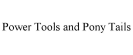 power tools and pony tails
