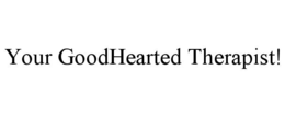 your goodhearted therapist!