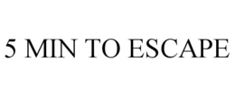5 min to escape