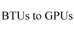 btus to gpus