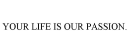 your life is our passion.