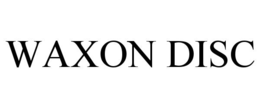 waxon disc