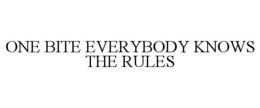 one bite everybody knows the rules
