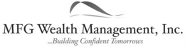 mfg wealth management, inc. ...building confident tomorrows