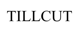 tillcut