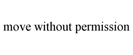 move without permission