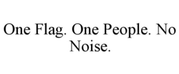 one flag. one people. no noise.