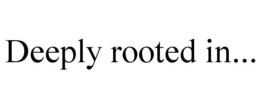 deeply rooted in...