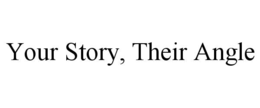 your story, their angle