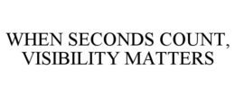 when seconds count, visibility matters
