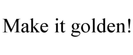 make it golden!
