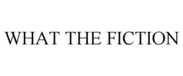 what the fiction