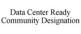 data center ready community designation