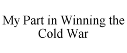 my part in winning the cold war