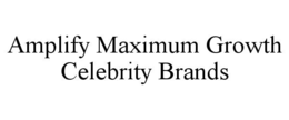 amplify maximum growth celebrity brands