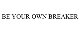be your own breaker