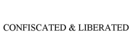 confiscated & liberated