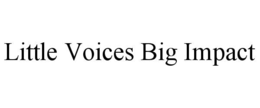 little voices big impact