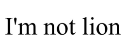 i'm not lion