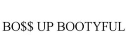 bo$$ up bootyful