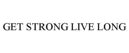 get strong live long
