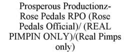 prosperous productionz- rose pedals rpo (rose pedals official)/ (real pimpin only)/(real pimps only)