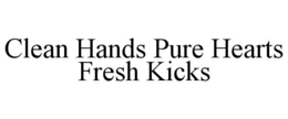 clean hands pure hearts fresh kicks