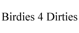 birdies 4 dirties