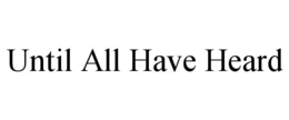 until all have heard