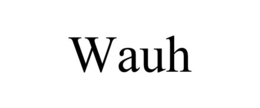 wauh