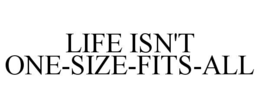 life isn't one-size-fits-all