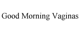 good morning vaginas