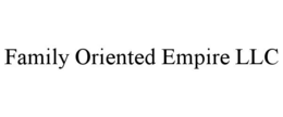 family oriented empire llc