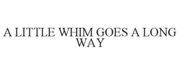 a little whim goes a long way